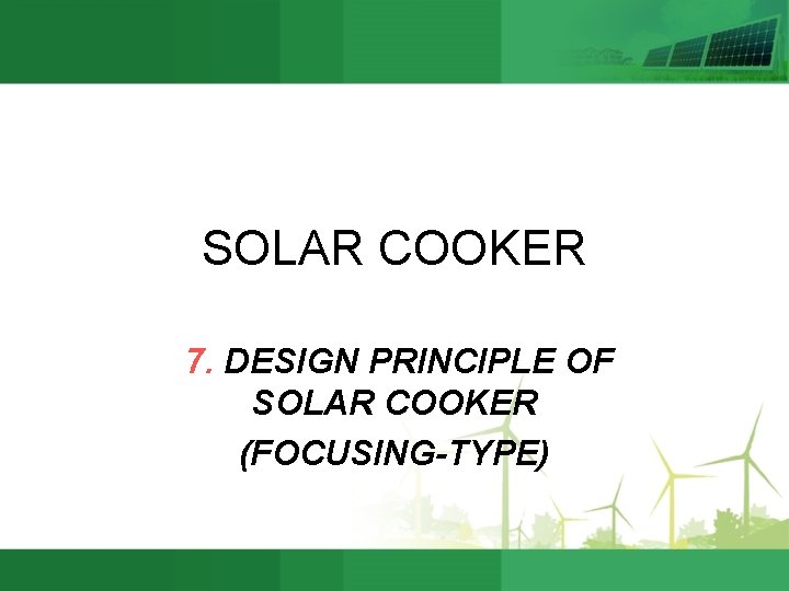 SOLAR COOKER 7. DESIGN PRINCIPLE OF SOLAR COOKER (FOCUSING-TYPE) 