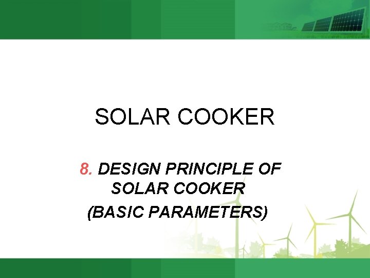 SOLAR COOKER 8. DESIGN PRINCIPLE OF SOLAR COOKER (BASIC PARAMETERS) 