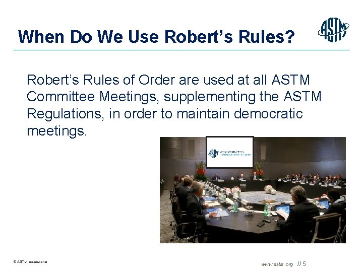 When Do We Use Robert’s Rules? Robert’s Rules of Order are used at all