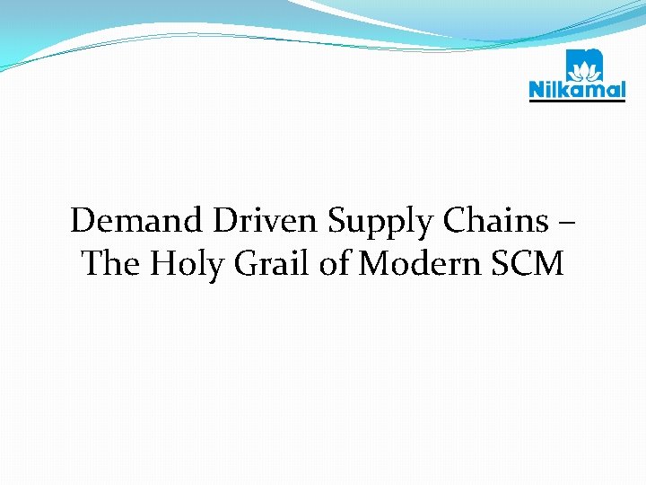 Demand Driven Supply Chains – The Holy Grail of Modern SCM 