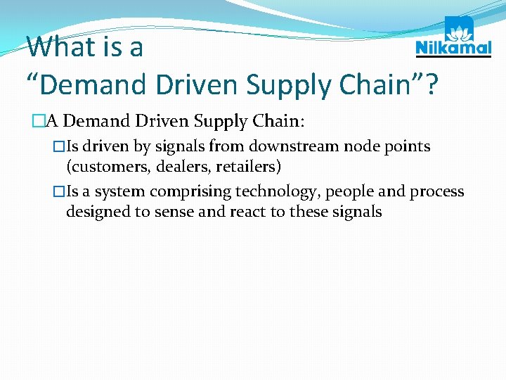 What is a “Demand Driven Supply Chain”? �A Demand Driven Supply Chain: �Is driven