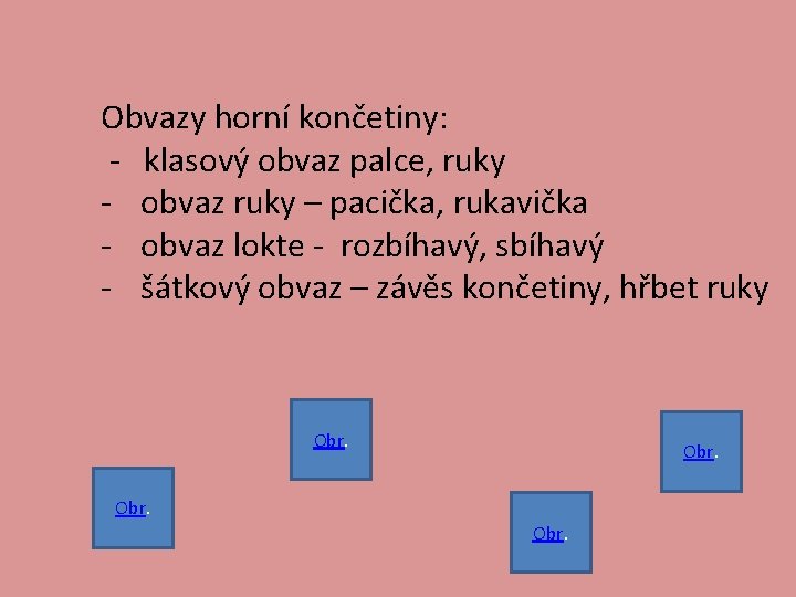 Obvazy horní končetiny: - klasový obvaz palce, ruky - obvaz ruky – pacička, rukavička