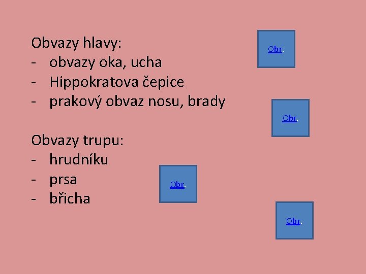 Obvazy hlavy: - obvazy oka, ucha - Hippokratova čepice - prakový obvaz nosu, brady