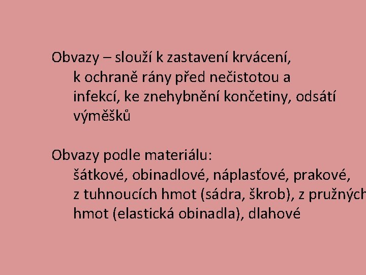 Obvazy – slouží k zastavení krvácení, k ochraně rány před nečistotou a infekcí, ke