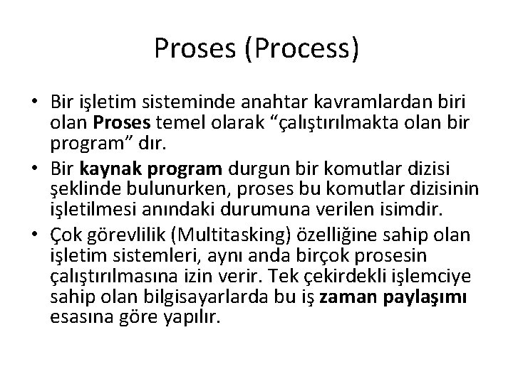 Proses (Process) • Bir işletim sisteminde anahtar kavramlardan biri olan Proses temel olarak “çalıştırılmakta