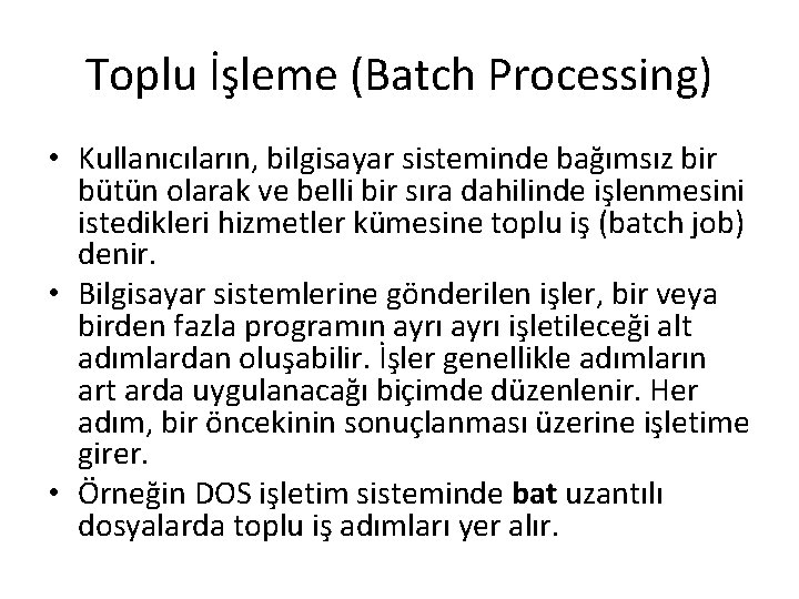 Toplu İşleme (Batch Processing) • Kullanıcıların, bilgisayar sisteminde bağımsız bir bütün olarak ve belli