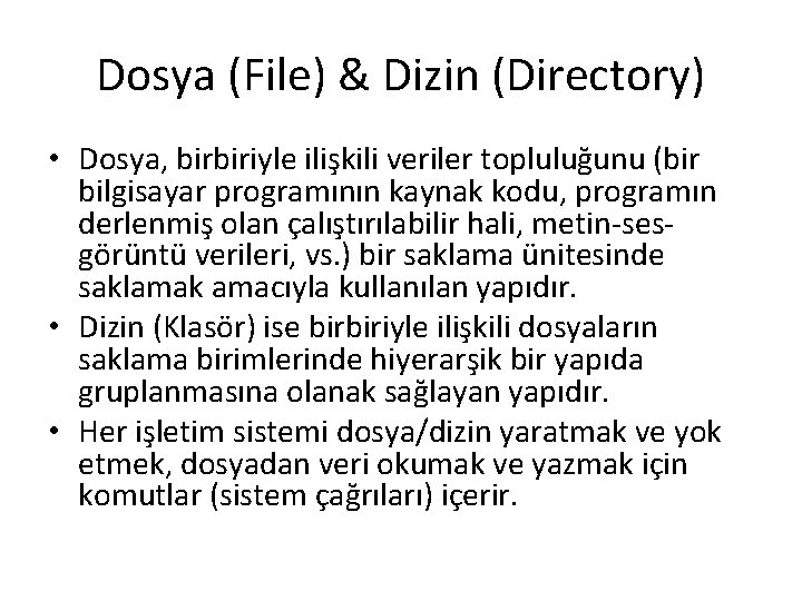 Dosya (File) & Dizin (Directory) • Dosya, birbiriyle ilişkili veriler topluluğunu (bir bilgisayar programının