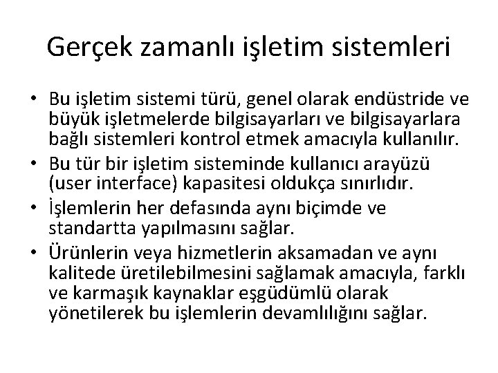 Gerçek zamanlı işletim sistemleri • Bu işletim sistemi türü, genel olarak endüstride ve büyük