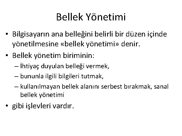 Bellek Yönetimi • Bilgisayarın ana belleğini belirli bir düzen içinde yönetilmesine «bellek yönetimi» denir.