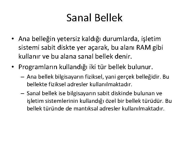 Sanal Bellek • Ana belleğin yetersiz kaldığı durumlarda, işletim sistemi sabit diskte yer açarak,