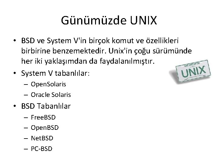 Günümüzde UNIX • BSD ve System V'in birçok komut ve özellikleri birbirine benzemektedir. Unix'in