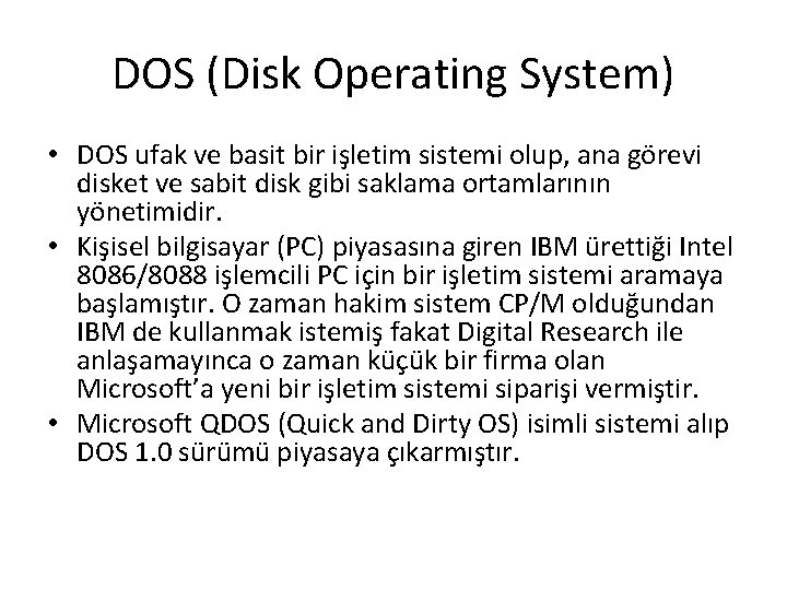 DOS (Disk Operating System) • DOS ufak ve basit bir işletim sistemi olup, ana