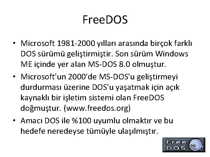 Free. DOS • Microsoft 1981 -2000 yılları arasında birçok farklı DOS sürümü geliştirmiştir. Son
