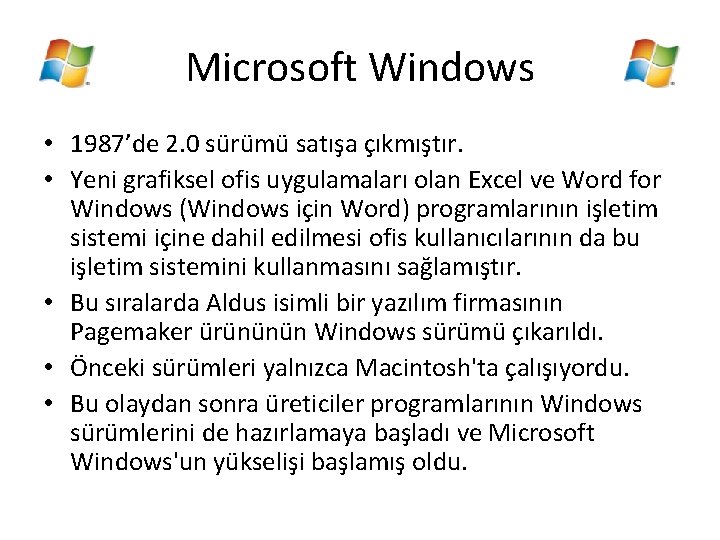 Microsoft Windows • 1987’de 2. 0 sürümü satışa çıkmıştır. • Yeni grafiksel ofis uygulamaları