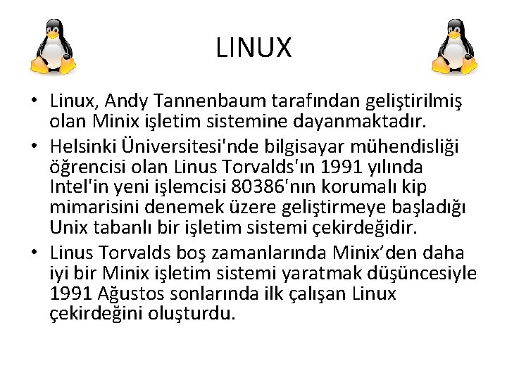 LINUX • Linux, Andy Tannenbaum tarafından geliştirilmiş olan Minix işletim sistemine dayanmaktadır. • Helsinki