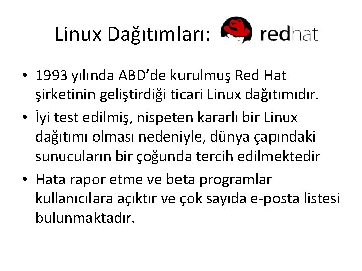 Linux Dağıtımları: • 1993 yılında ABD’de kurulmuş Red Hat şirketinin geliştirdiği ticari Linux dağıtımıdır.