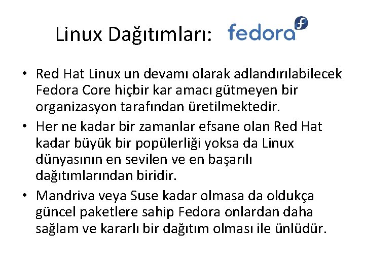 Linux Dağıtımları: • Red Hat Linux un devamı olarak adlandırılabilecek Fedora Core hiçbir kar