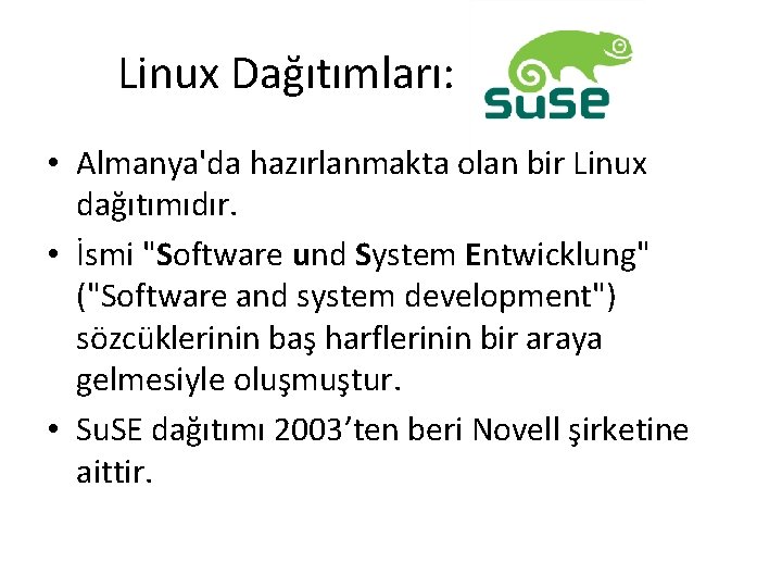 Linux Dağıtımları: • Almanya'da hazırlanmakta olan bir Linux dağıtımıdır. • İsmi "Software und System