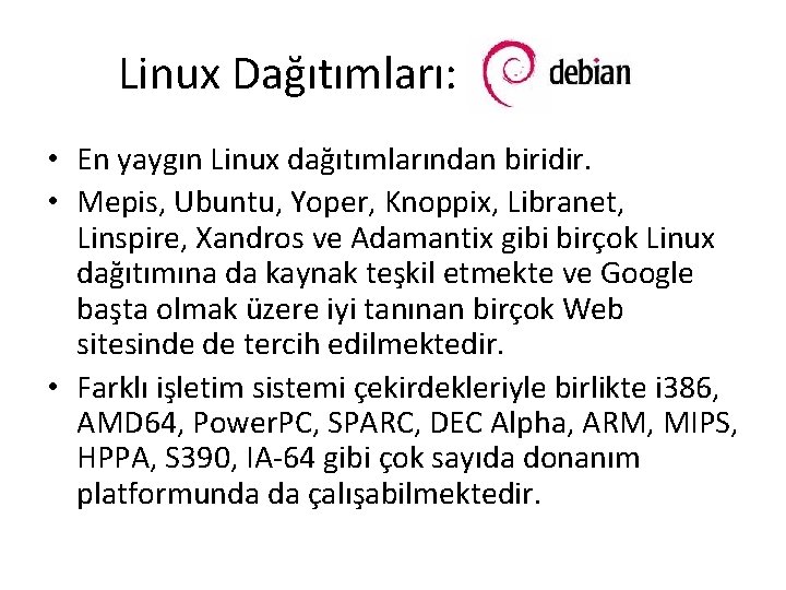 Linux Dağıtımları: • En yaygın Linux dağıtımlarından biridir. • Mepis, Ubuntu, Yoper, Knoppix, Libranet,