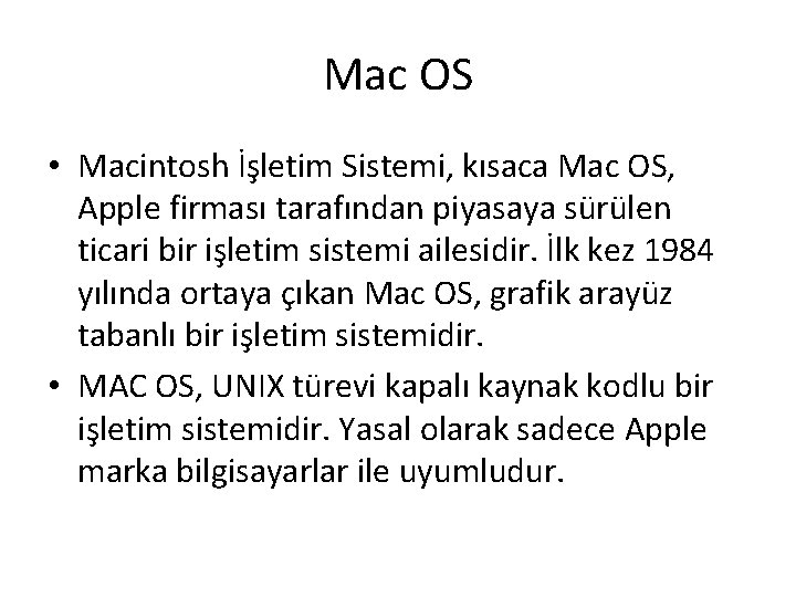 Mac OS • Macintosh İşletim Sistemi, kısaca Mac OS, Apple firması tarafından piyasaya sürülen