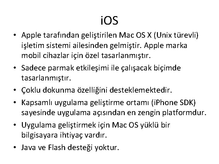 i. OS • Apple tarafından geliştirilen Mac OS X (Unix türevli) işletim sistemi ailesinden