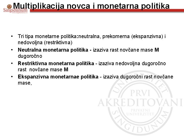 Multiplikacija novca i monetarna politika • Tri tipa monetarne politika: neutralna, prekomerna (ekspanzivna) i