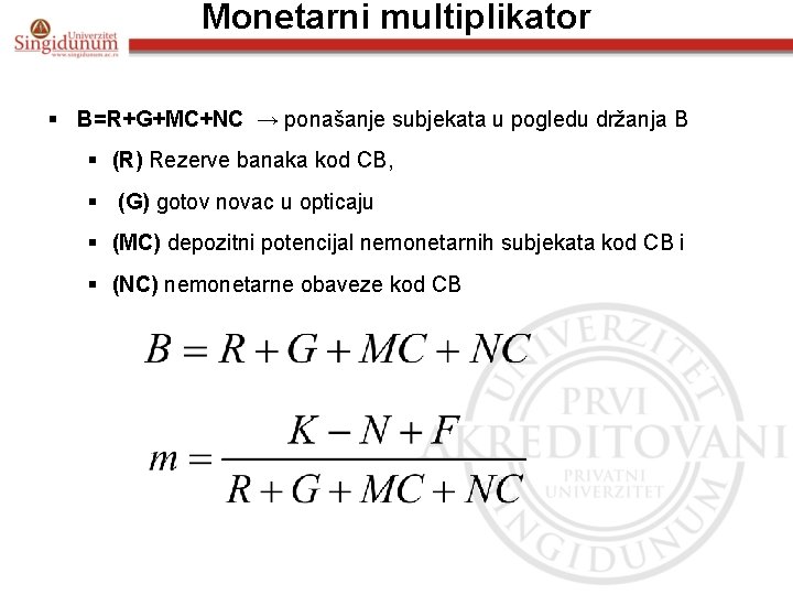 Monetarni multiplikator § B=R+G+MC+NC → ponašanje subjekata u pogledu držanja B § (R) Rezerve