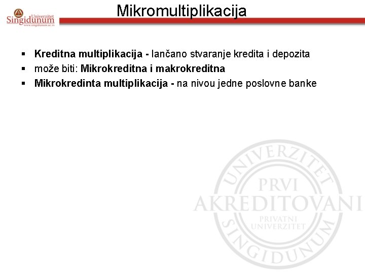 Mikromultiplikacija § Kreditna multiplikacija - lančano stvaranje kredita i depozita § može biti: Mikrokreditna