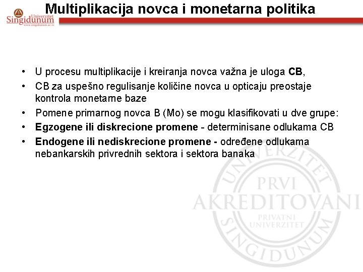 Multiplikacija novca i monetarna politika • U procesu multiplikacije i kreiranja novca važna je