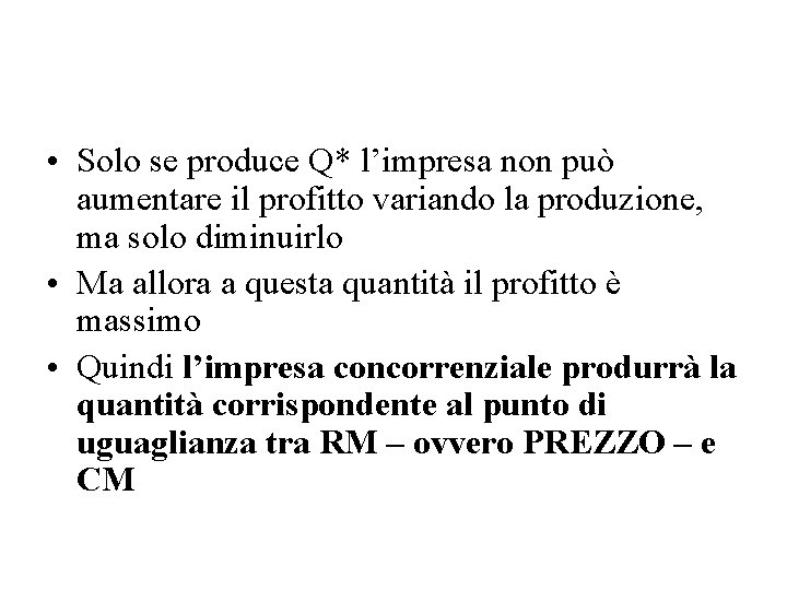  • Solo se produce Q* l’impresa non può aumentare il profitto variando la