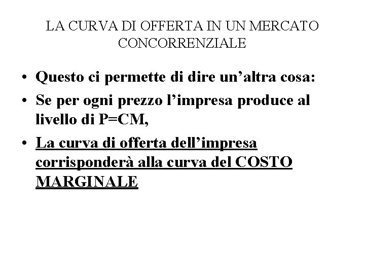 LA CURVA DI OFFERTA IN UN MERCATO CONCORRENZIALE • Questo ci permette di dire