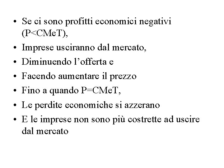  • Se ci sono profitti economici negativi (P<CMe. T), • Imprese usciranno dal