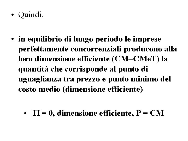  • Quindi, • in equilibrio di lungo periodo le imprese perfettamente concorrenziali producono