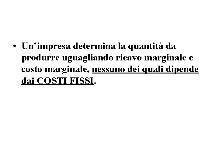  • Un’impresa determina la quantità da produrre uguagliando ricavo marginale e costo marginale,