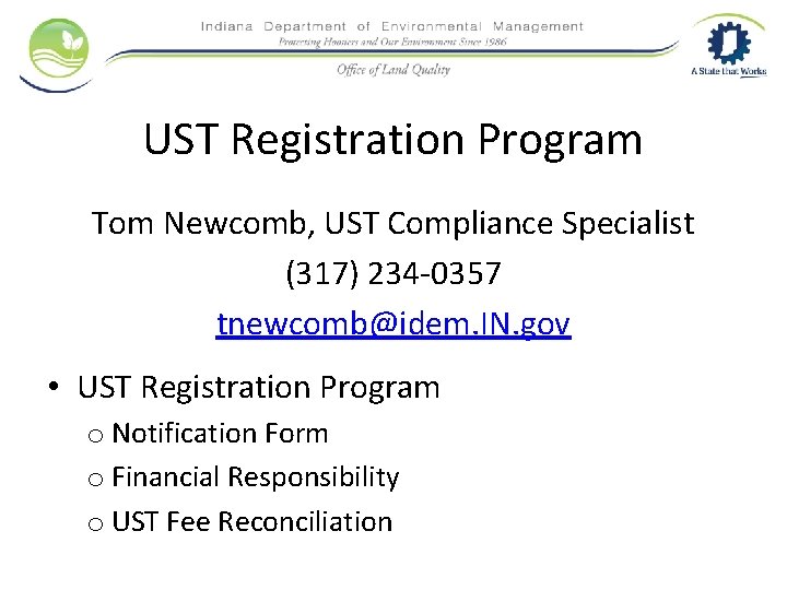 UST Registration Program Tom Newcomb, UST Compliance Specialist (317) 234 -0357 tnewcomb@idem. IN. gov
