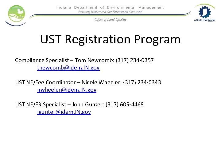 UST Registration Program Compliance Specialist – Tom Newcomb: (317) 234 -0357 tnewcomb@idem. IN. gov
