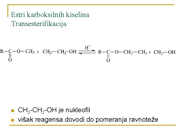 Estri karboksilnih kiselina Transesterifikacija n n CH 3 -CH 2 -OH je nukleofil višak