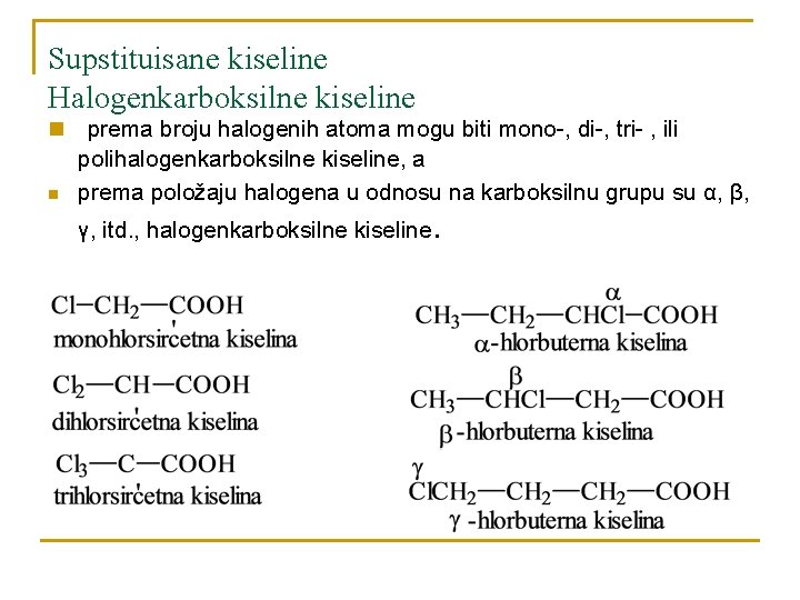 Supstituisane kiseline Halogenkarboksilne kiseline n n prema broju halogenih atoma mogu biti mono-, di-,