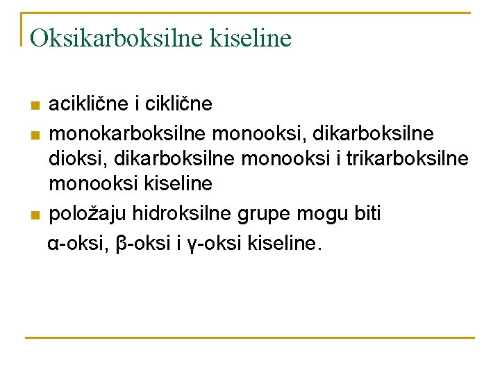 Oksikarboksilne kiseline n n n aciklične i ciklične monokarboksilne monooksi, dikarboksilne dioksi, dikarboksilne monooksi