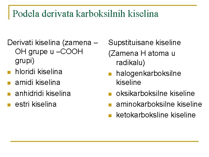 Podela derivata karboksilnih kiselina Derivati kiselina (zamena – OH grupe u –COOH grupi) n