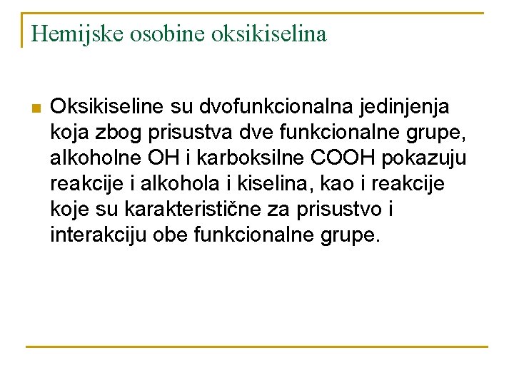 Hemijske osobine oksikiselina n Oksikiseline su dvofunkcionalna jedinjenja koja zbog prisustva dve funkcionalne grupe,