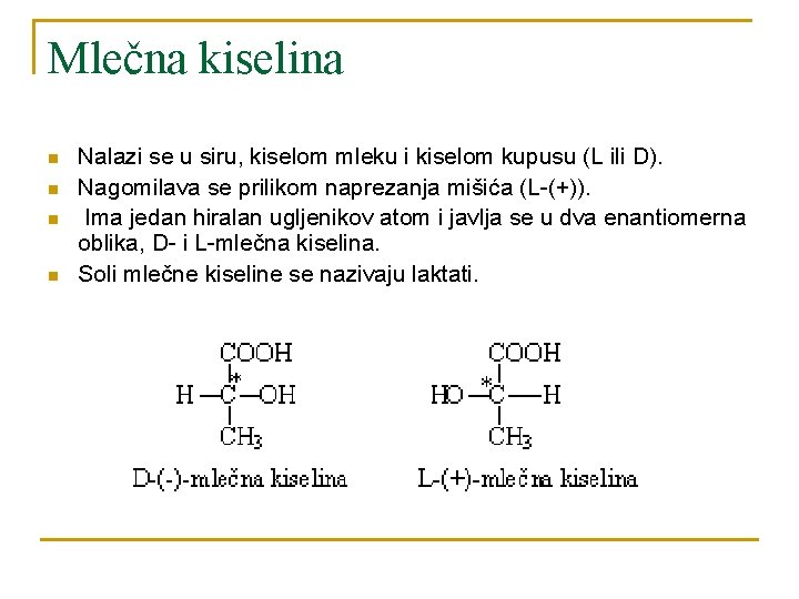Mlečna kiselina n n Nalazi se u siru, kiselom mleku i kiselom kupusu (L