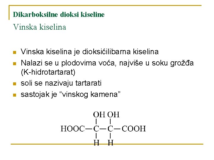 Dikarboksilne dioksi kiseline Vinska kiselina n n Vinska kiselina je dioksićilibarna kiselina Nalazi se