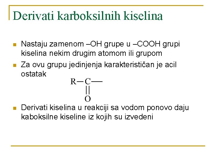 Derivati karboksilnih kiselina n n n Nastaju zamenom –OH grupe u –COOH grupi kiselina
