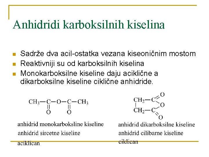 Anhidridi karboksilnih kiselina n n n Sadrže dva acil-ostatka vezana kiseoničnim mostom Reaktivniji su