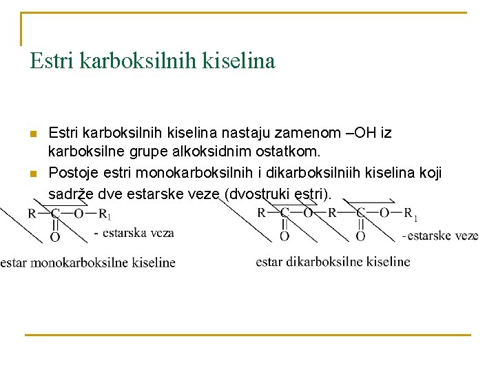 Estri karboksilnih kiselina n n Estri karboksilnih kiselina nastaju zamenom –OH iz karboksilne grupe