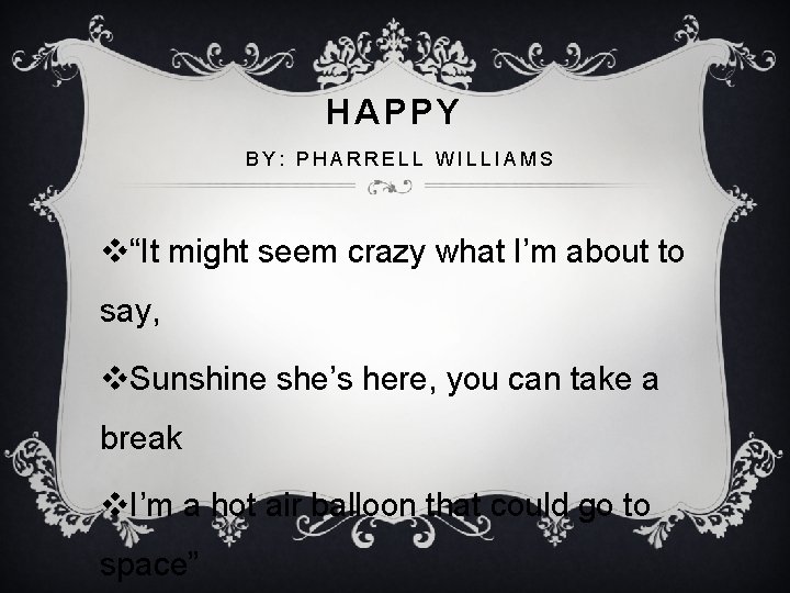 HAPPY BY: PHARRELL WILLIAMS v“It might seem crazy what I’m about to say, v.