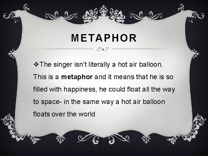 METAPHOR v. The singer isn’t literally a hot air balloon. This is a metaphor