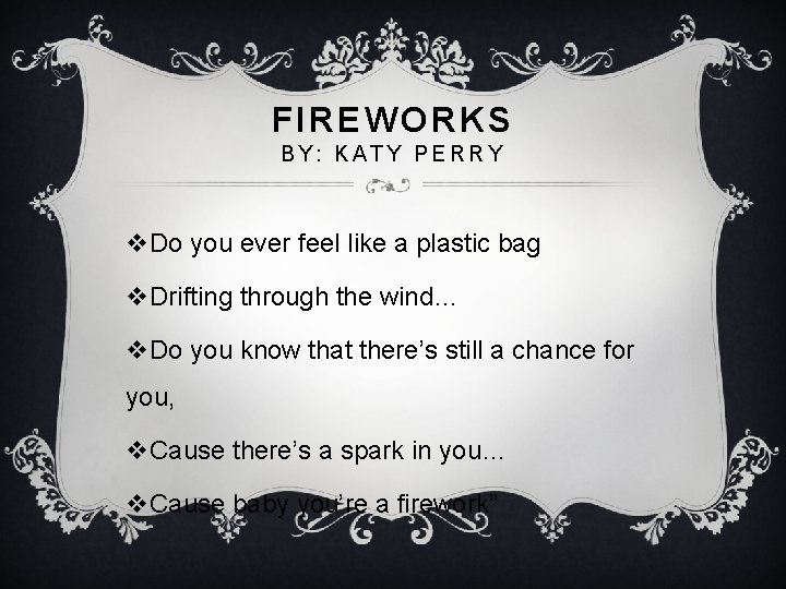 FIREWORKS BY: KATY PERRY v. Do you ever feel like a plastic bag v.