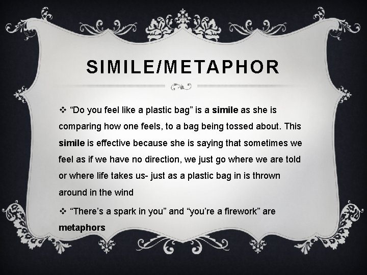 SIMILE/METAPHOR v “Do you feel like a plastic bag” is a simile as she